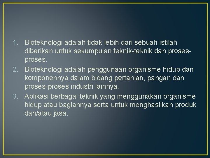 1. Bioteknologi adalah tidak lebih dari sebuah istilah diberikan untuk sekumpulan teknik-teknik dan proses.