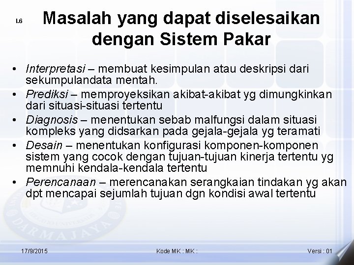 I. 6 Masalah yang dapat diselesaikan dengan Sistem Pakar • Interpretasi – membuat kesimpulan