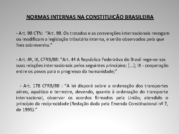 NORMAS INTERNAS NA CONSTITUIÇÃO BRASILEIRA - Art. 98 CTN: “Art. 98. Os tratados e
