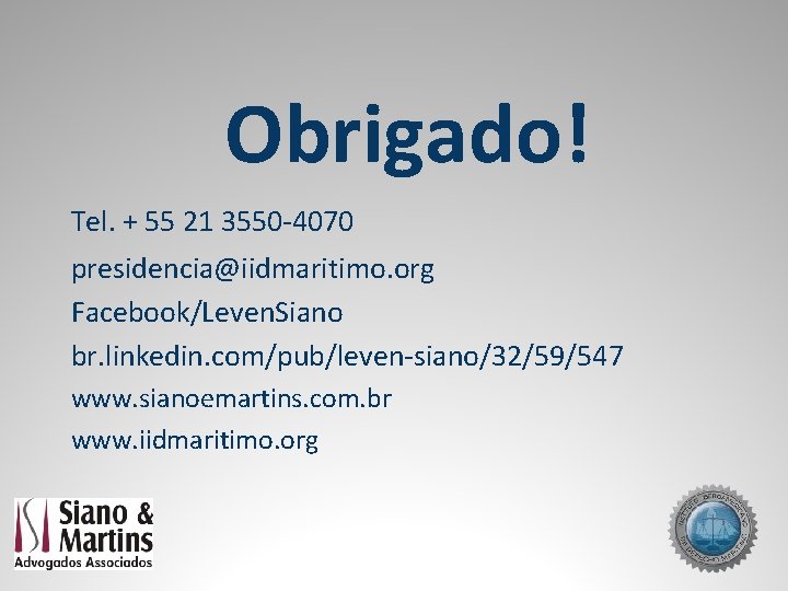 Obrigado! Tel. + 55 21 3550 -4070 presidencia@iidmaritimo. org Facebook/Leven. Siano br. linkedin. com/pub/leven-siano/32/59/547