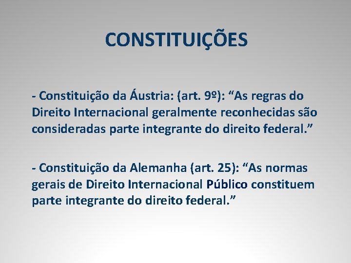 CONSTITUIÇÕES - Constituição da Áustria: (art. 9º): “As regras do Direito Internacional geralmente reconhecidas