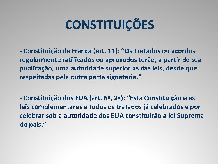 CONSTITUIÇÕES - Constituição da França (art. 11): “Os Tratados ou acordos regularmente ratificados ou