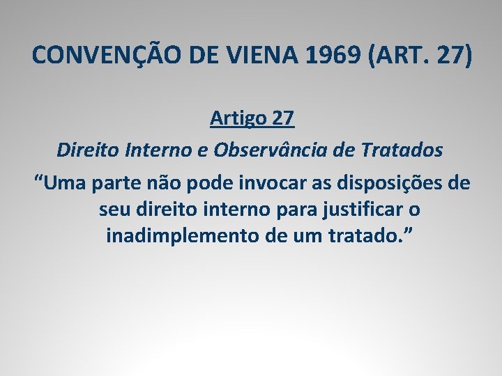 CONVENÇÃO DE VIENA 1969 (ART. 27) Artigo 27 Direito Interno e Observância de Tratados