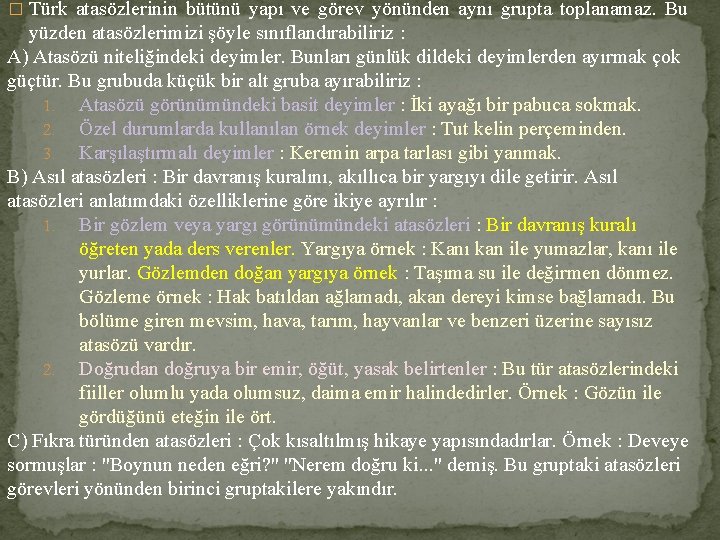 � Türk atasözlerinin bütünü yapı ve görev yönünden aynı grupta toplanamaz. Bu yüzden atasözlerimizi