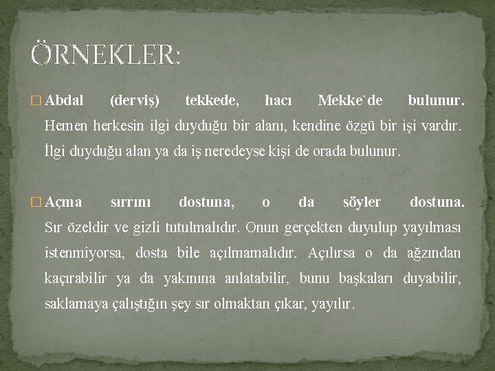 ÖRNEKLER: � Abdal (derviş) tekkede, hacı Mekke`de bulunur. Hemen herkesin ilgi duyduğu bir alanı,