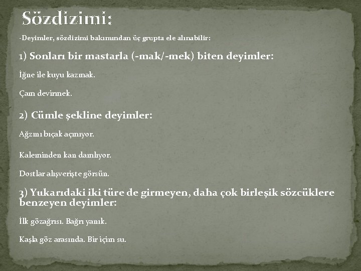 Sözdizimi: -Deyimler, sözdizimi bakımından üç grupta ele alınabilir: 1) Sonları bir mastarla (-mak/-mek) biten