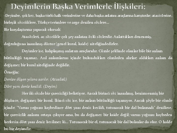 Deyimlerin Başka Verimlerle İlişkileri: -Deyimler, çok kez, başka türlü halk verimlerine ve daha başka