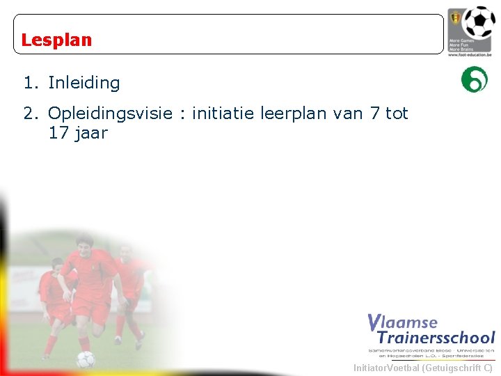 Lesplan 1. Inleiding 2. Opleidingsvisie : initiatie leerplan van 7 tot 17 jaar Initiator.