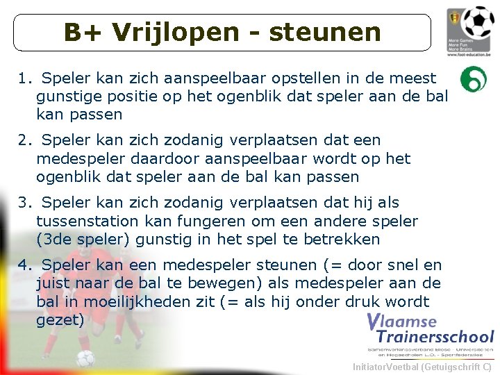 B+ Vrijlopen - steunen 1. Speler kan zich aanspeelbaar opstellen in de meest gunstige