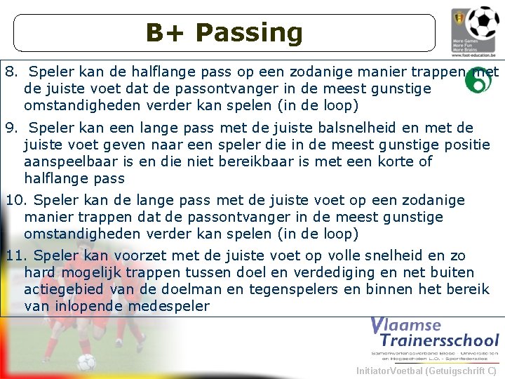 B+ Passing 8. Speler kan de halflange pass op een zodanige manier trappen met