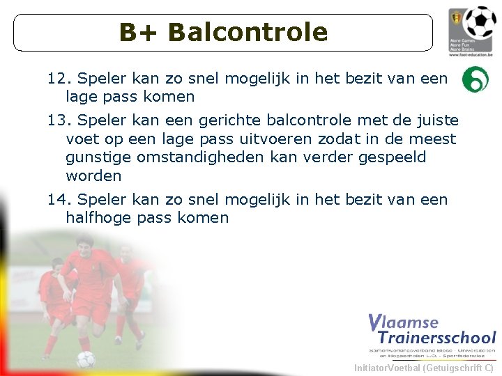 B+ Balcontrole 12. Speler kan zo snel mogelijk in het bezit van een lage
