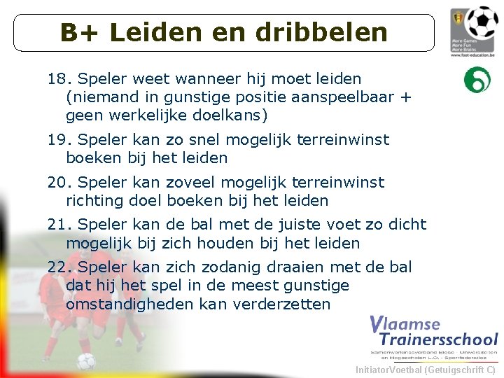 B+ Leiden en dribbelen 18. Speler weet wanneer hij moet leiden (niemand in gunstige