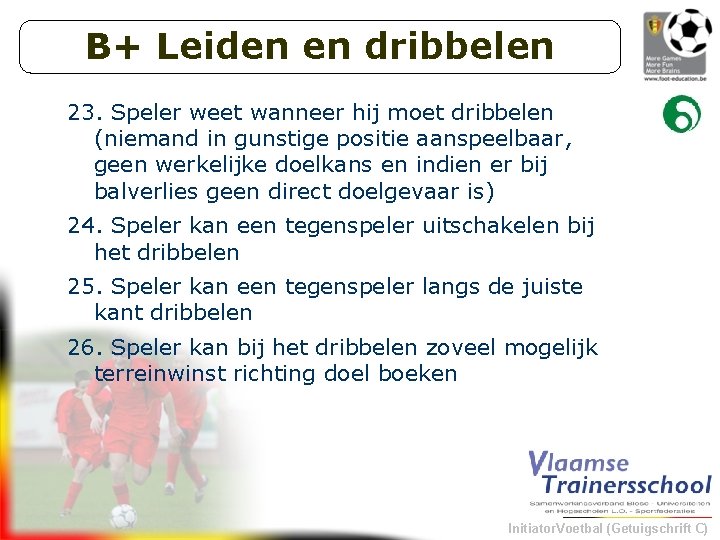 B+ Leiden en dribbelen 23. Speler weet wanneer hij moet dribbelen (niemand in gunstige