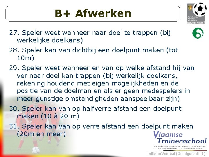 B+ Afwerken 27. Speler weet wanneer naar doel te trappen (bij werkelijke doelkans) 28.