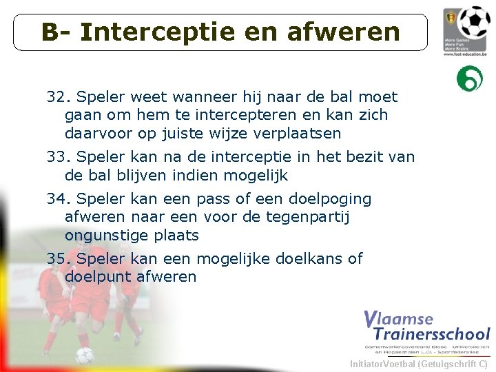 B- Interceptie en afweren 32. Speler weet wanneer hij naar de bal moet gaan