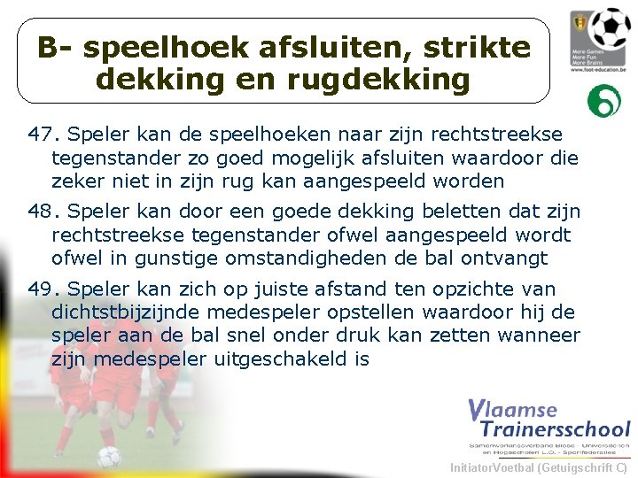 B- speelhoek afsluiten, strikte dekking en rugdekking 47. Speler kan de speelhoeken naar zijn