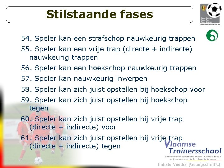 Stilstaande fases 54. Speler kan een strafschop nauwkeurig trappen 55. Speler kan een vrije