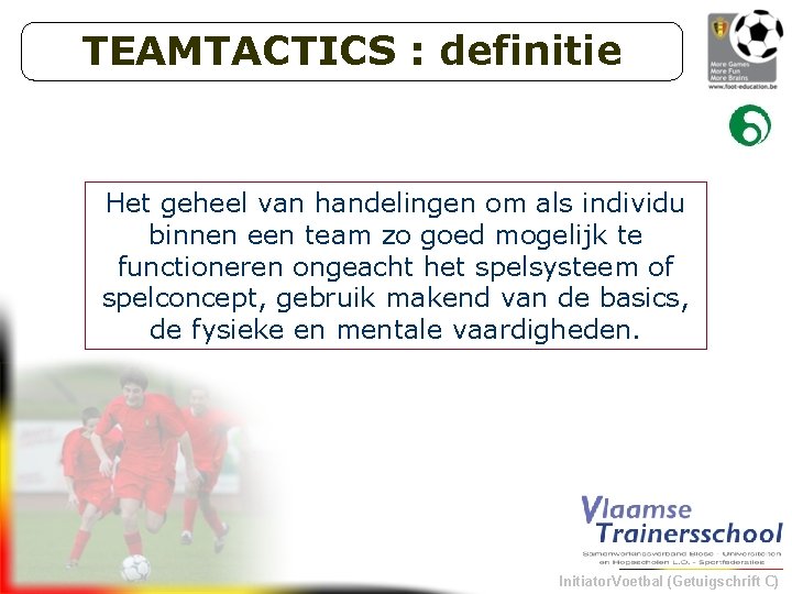 TEAMTACTICS : definitie Het geheel van handelingen om als individu binnen een team zo