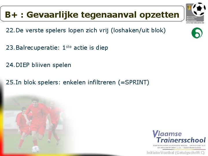 B+ : Gevaarlijke tegenaanval opzetten 22. De verste spelers lopen zich vrij (loshaken/uit blok)