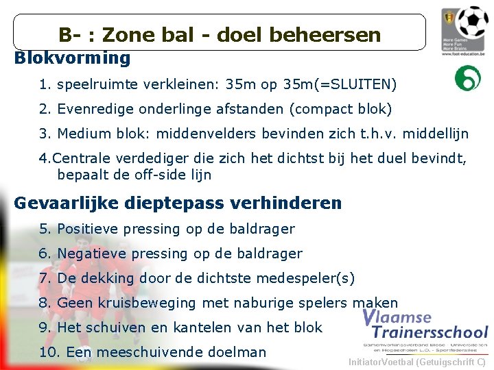 B- : Zone bal - doel beheersen Blokvorming 1. speelruimte verkleinen: 35 m op