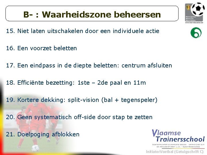 B- : Waarheidszone beheersen 15. Niet laten uitschakelen door een individuele actie 16. Een