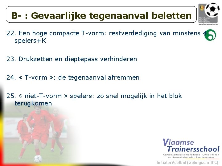 B- : Gevaarlijke tegenaanval beletten 22. Een hoge compacte T-vorm: restverdediging van minstens 4