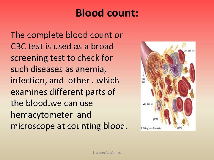 Blood count: The complete blood count or CBC test is used as a broad