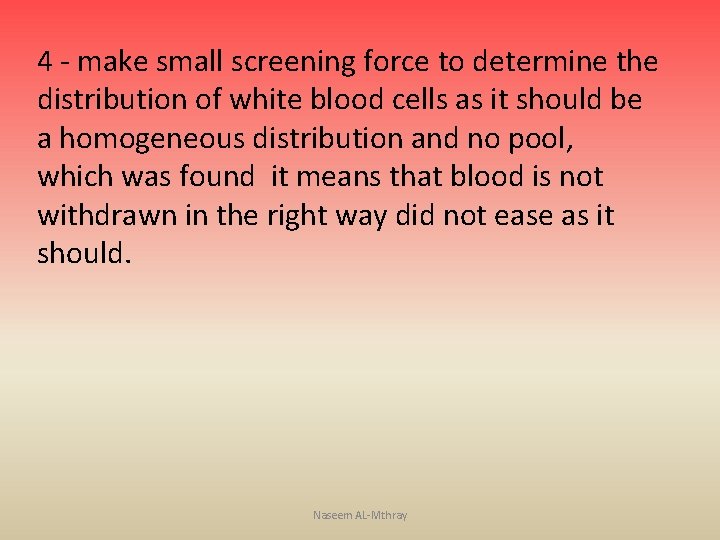 4 - make small screening force to determine the distribution of white blood cells