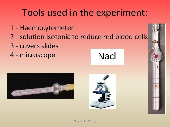 Tools used in the experiment: 1 - Haemocytometer 2 - solution isotonic to reduce