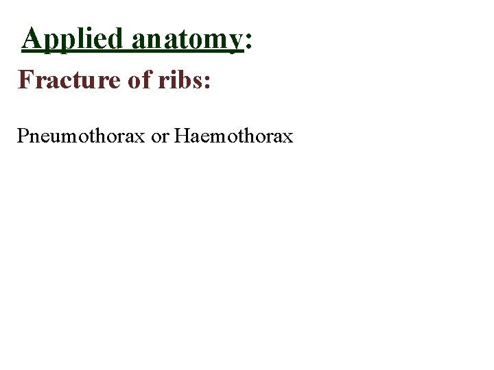 Applied anatomy: Fracture of ribs: Pneumothorax or Haemothorax  Applied anatomy: Fracture of ribs: Pneumothorax or Haemothorax