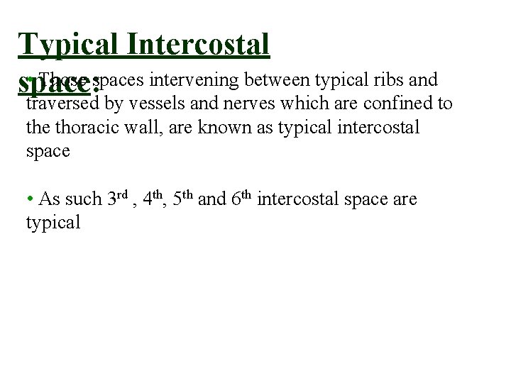 Typical Intercostal • Those spaces intervening between typical ribs and space: traversed by vessels Typical Intercostal • Those spaces intervening between typical ribs and space: traversed by vessels