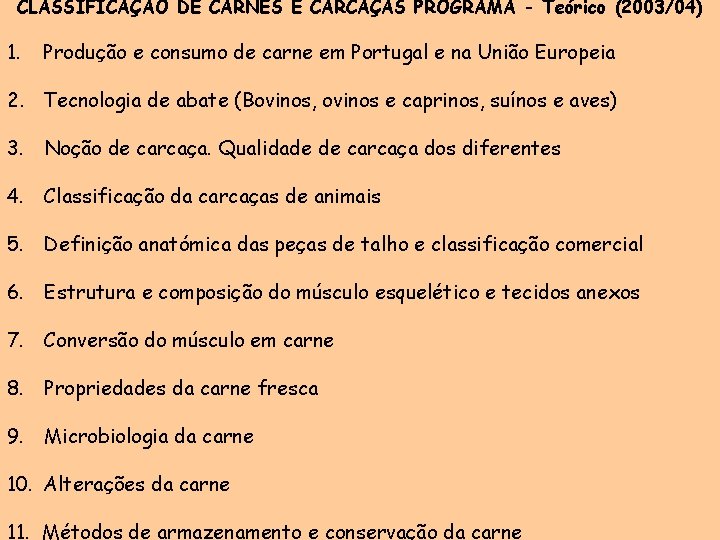 CLASSIFICAÇÃO DE CARNES E CARCAÇAS PROGRAMA - Teórico (2003/04) 1. Produção e consumo de