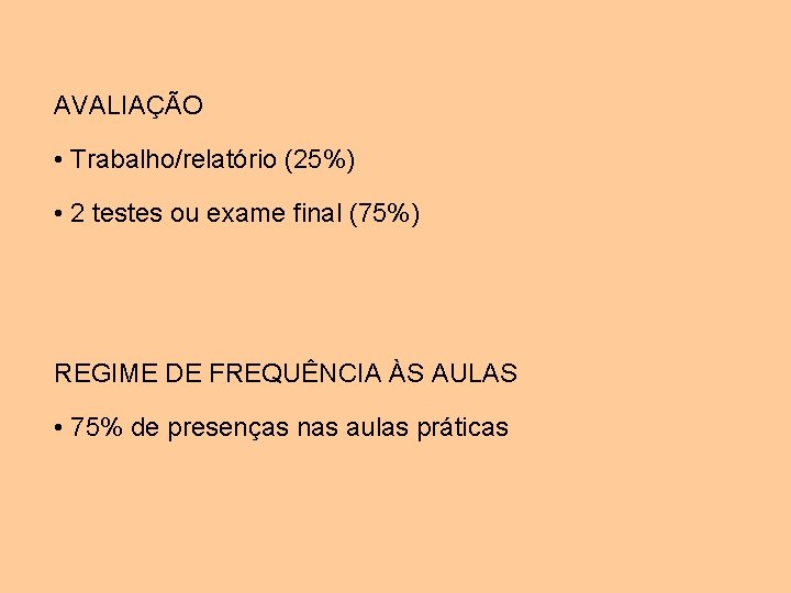 AVALIAÇÃO • Trabalho/relatório (25%) • 2 testes ou exame final (75%) REGIME DE FREQUÊNCIA