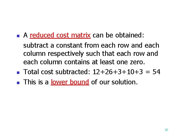 n n n A reduced cost matrix can be obtained: subtract a constant from