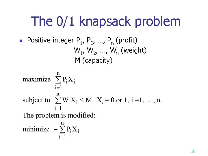 The 0/1 knapsack problem n Positive integer P 1, P 2, …, Pn (profit)