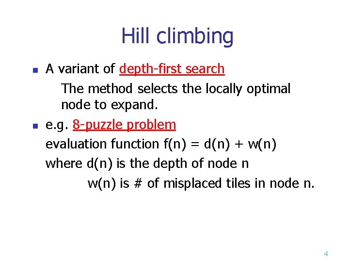 Hill climbing n n A variant of depth-first search The method selects the locally