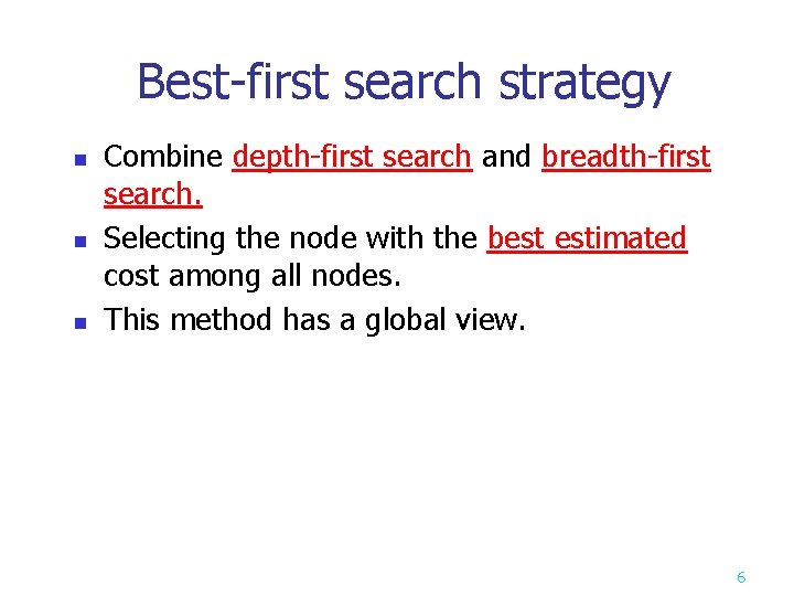 Best-first search strategy n n n Combine depth-first search and breadth-first search. Selecting the