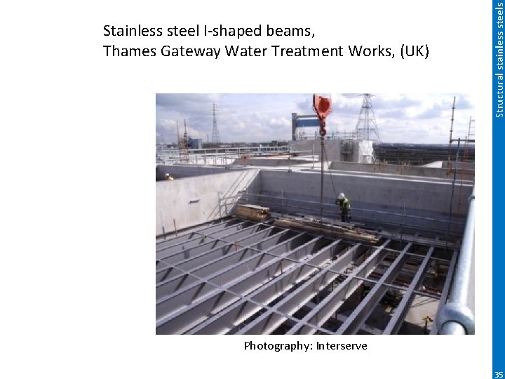 Structural stainless steels Stainless steel I-shaped beams, Thames Gateway Water Treatment Works, (UK) Photography: