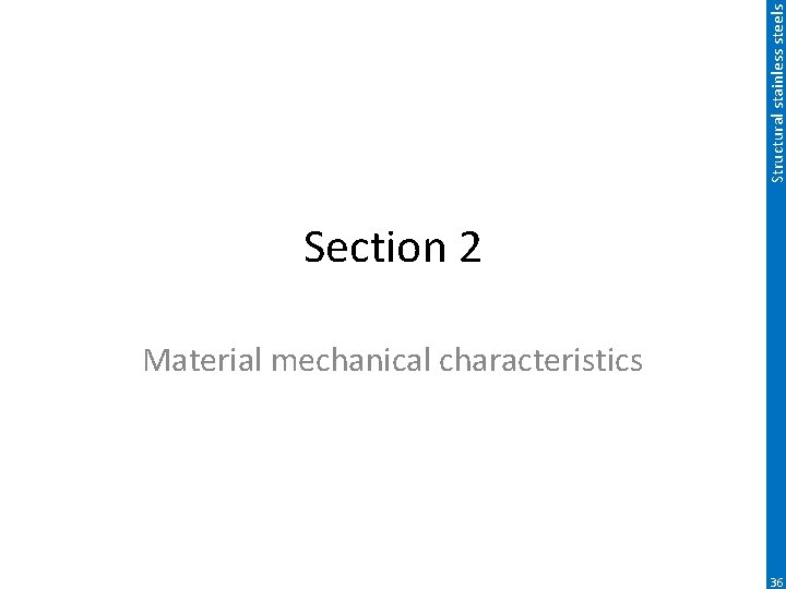 Structural stainless steels Section 2 Material mechanical characteristics 36 
