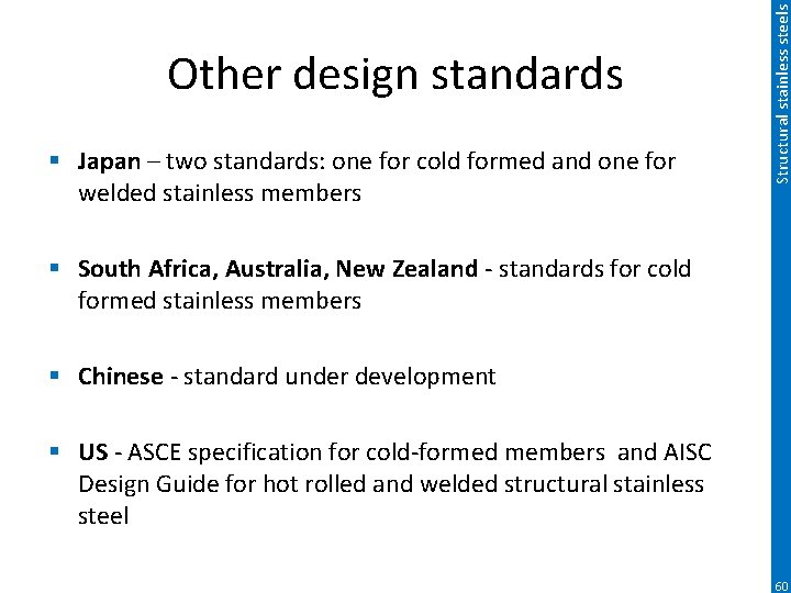 § Japan – two standards: one for cold formed and one for welded stainless