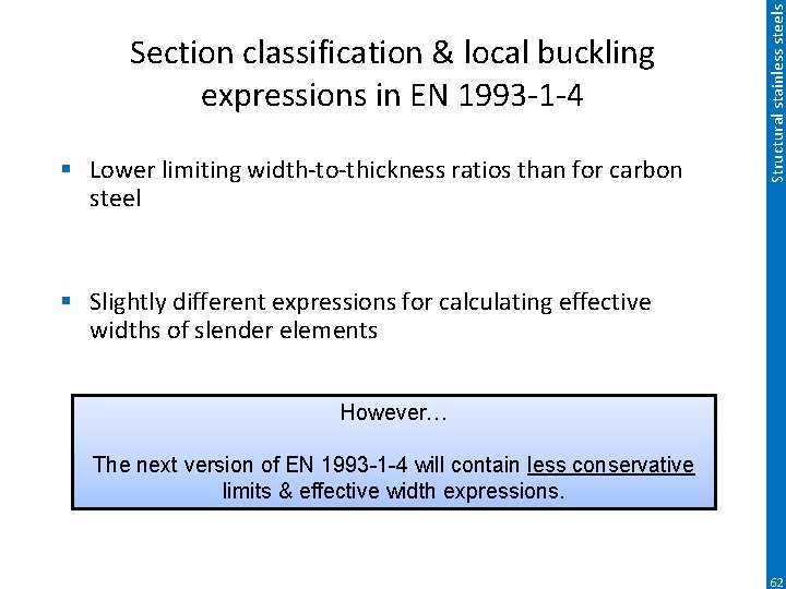 § Lower limiting width-to-thickness ratios than for carbon steel Structural stainless steels Section classification