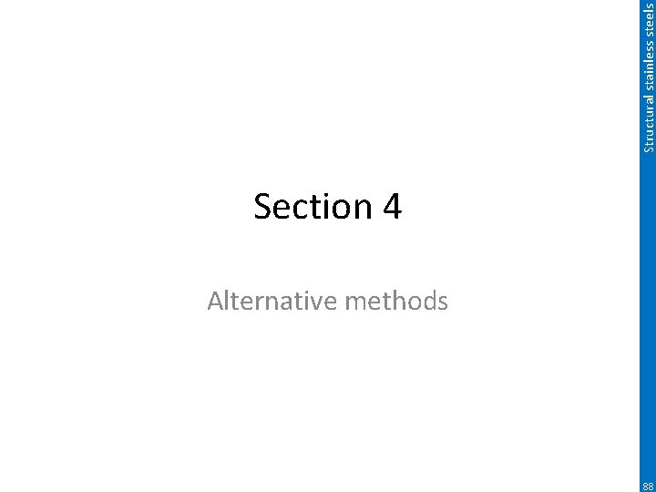 Structural stainless steels Section 4 Alternative methods 88 