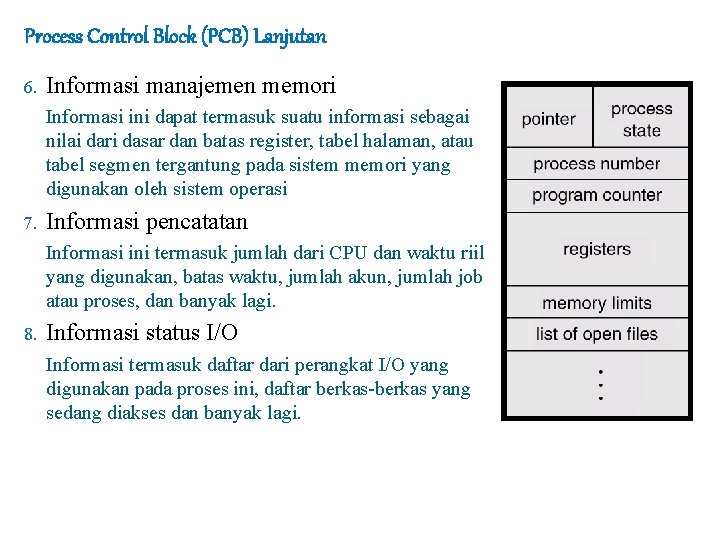 Process Control Block (PCB) Lanjutan 6. Informasi manajemen memori Informasi ini dapat termasuk suatu