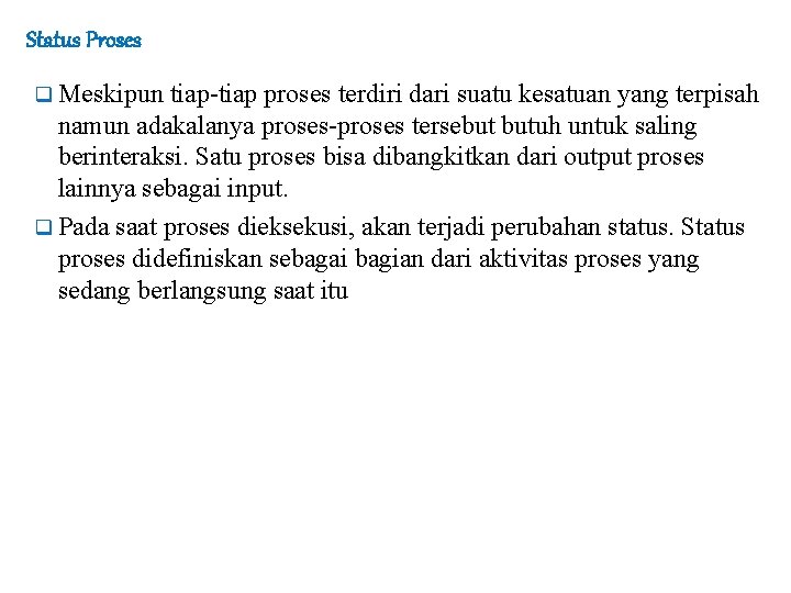 Status Proses q Meskipun tiap-tiap proses terdiri dari suatu kesatuan yang terpisah namun adakalanya