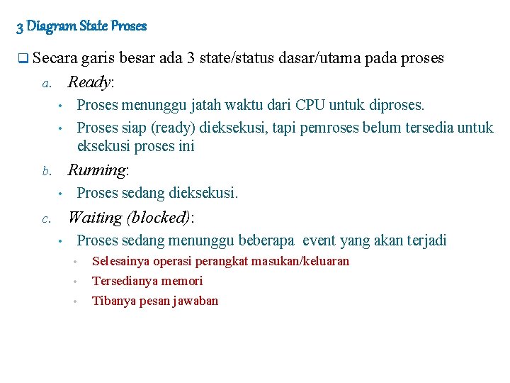 3 Diagram State Proses q Secara garis besar ada 3 state/status dasar/utama pada proses