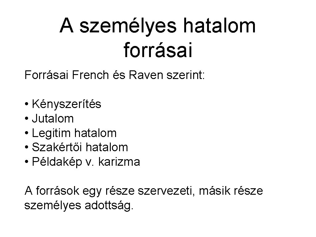 A személyes hatalom forrásai French és Raven szerint: • Kényszerítés • Jutalom • Legitim