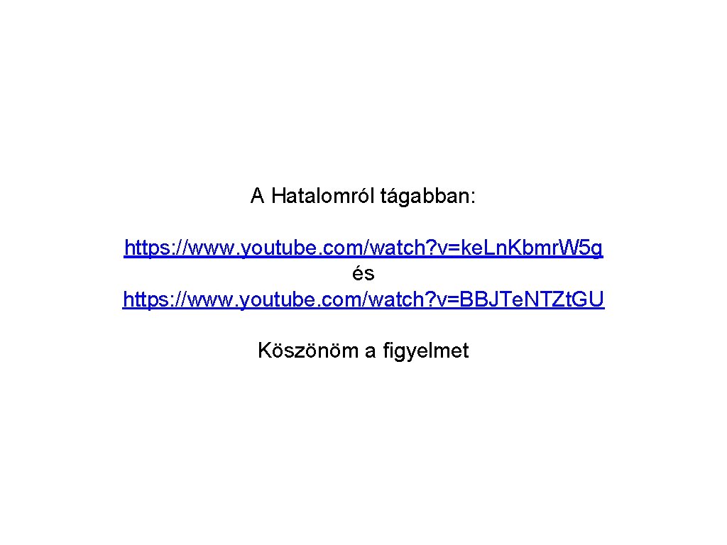 A Hatalomról tágabban: https: //www. youtube. com/watch? v=ke. Ln. Kbmr. W 5 g és