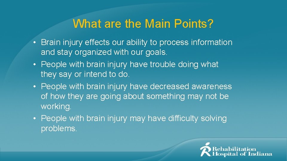 What are the Main Points? • Brain injury effects our ability to process information