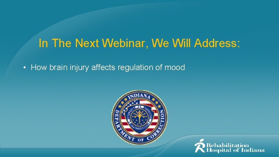 In The Next Webinar, We Will Address: • How brain injury affects regulation of