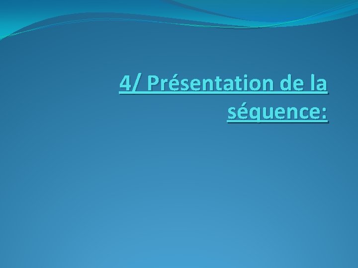 4/ Présentation de la séquence: 